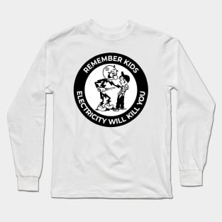 PREMIUM REMEMBER KIDS ELECTRICITY WILL KILL YOU Long Sleeve T-Shirt